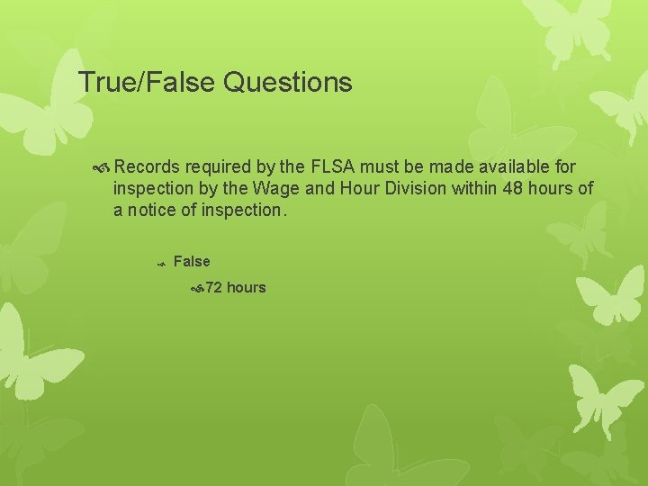 True/False Questions Records required by the FLSA must be made available for inspection by