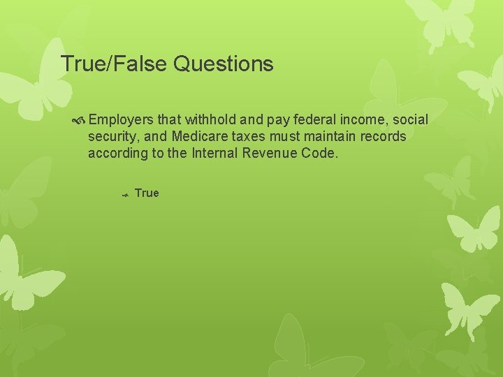 True/False Questions Employers that withhold and pay federal income, social security, and Medicare taxes