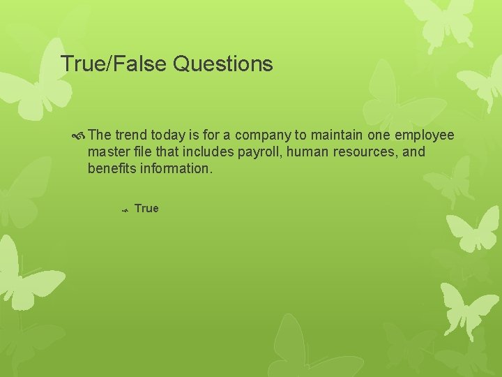 True/False Questions The trend today is for a company to maintain one employee master