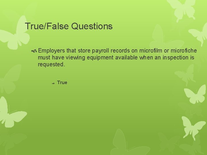 True/False Questions Employers that store payroll records on microfilm or microfiche must have viewing