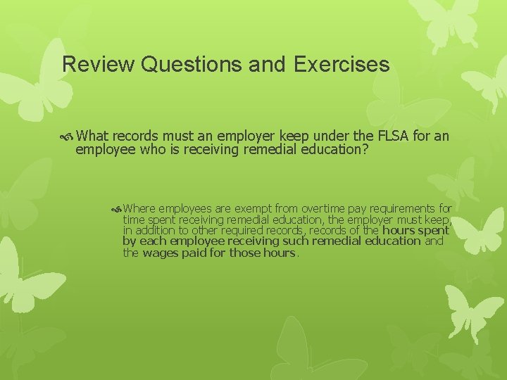 Review Questions and Exercises What records must an employer keep under the FLSA for