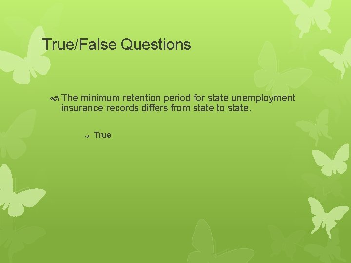 True/False Questions The minimum retention period for state unemployment insurance records differs from state