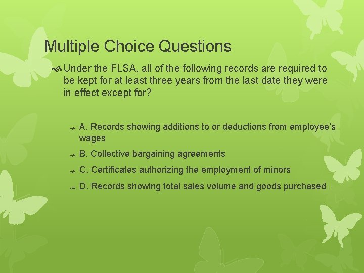 Multiple Choice Questions Under the FLSA, all of the following records are required to