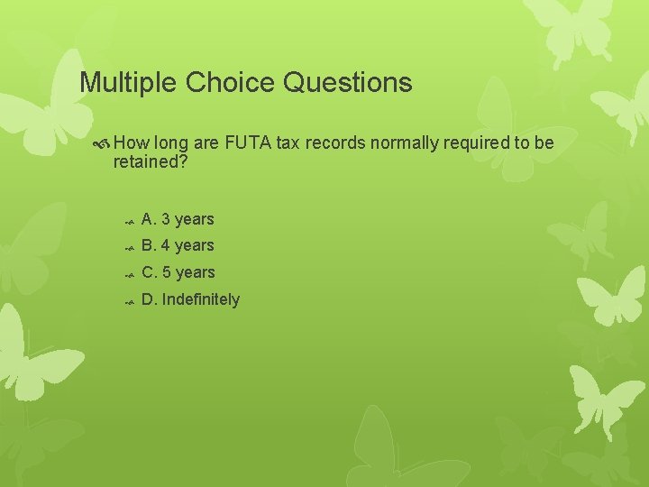 Multiple Choice Questions How long are FUTA tax records normally required to be retained?