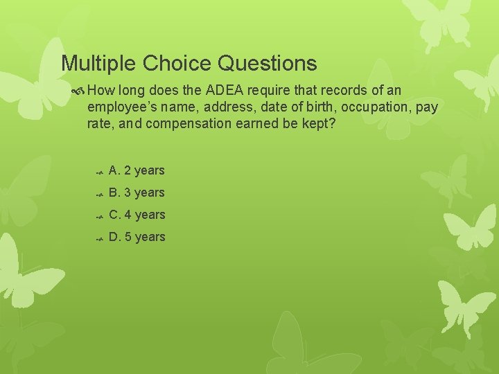 Multiple Choice Questions How long does the ADEA require that records of an employee’s