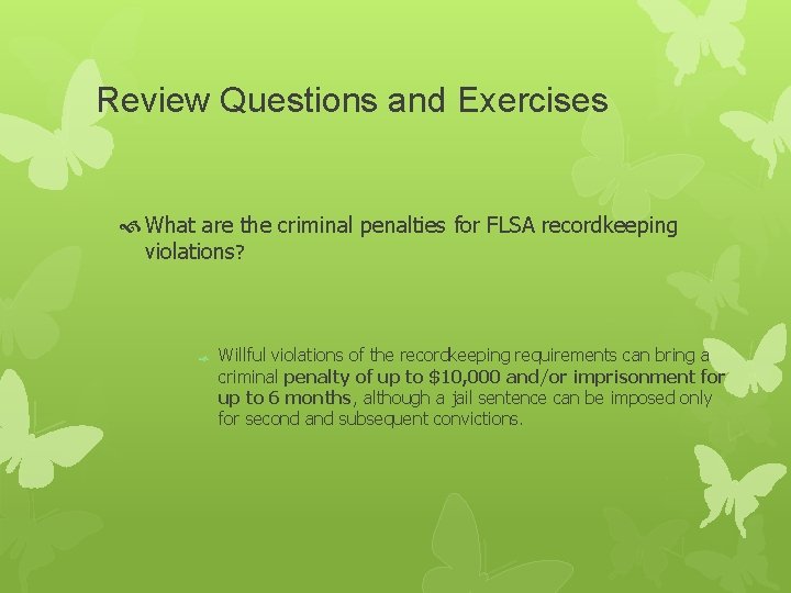 Review Questions and Exercises What are the criminal penalties for FLSA recordkeeping violations? Willful