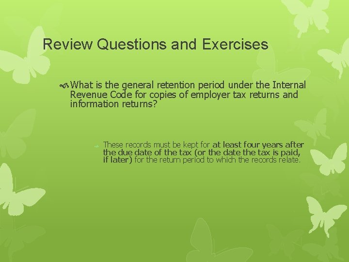 Review Questions and Exercises What is the general retention period under the Internal Revenue