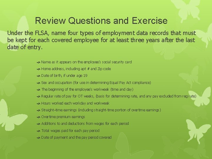 Review Questions and Exercise Under the FLSA, name four types of employment data records