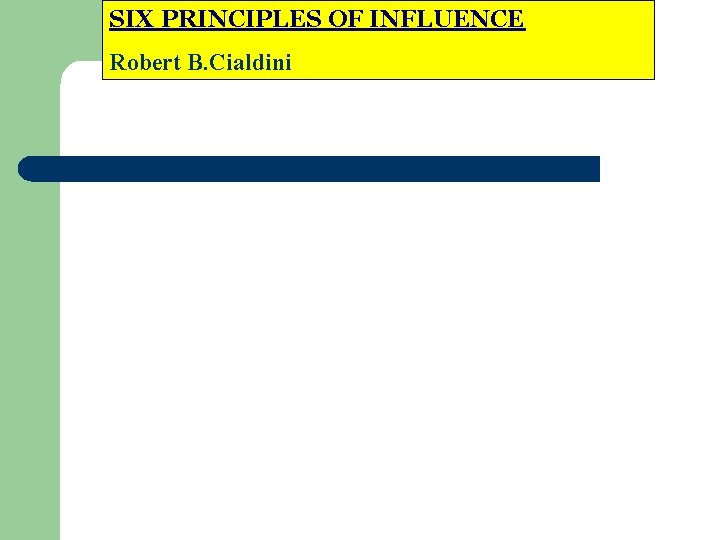 SIX PRINCIPLES OF INFLUENCE Robert B. Cialdini 