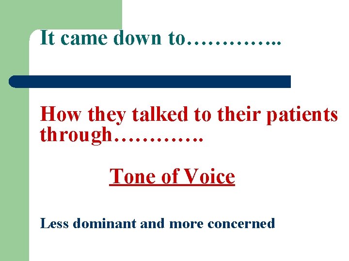 It came down to…………. . How they talked to their patients through…………. Tone of