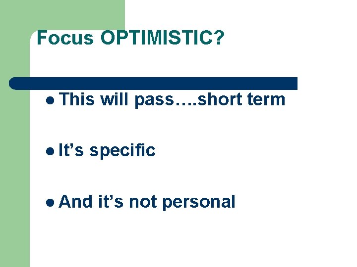 Focus OPTIMISTIC? l This l It’s will pass…. short term specific l And it’s