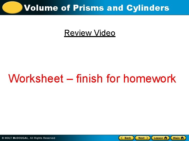 Volume of Prisms and Cylinders Review Video Worksheet – finish for homework 