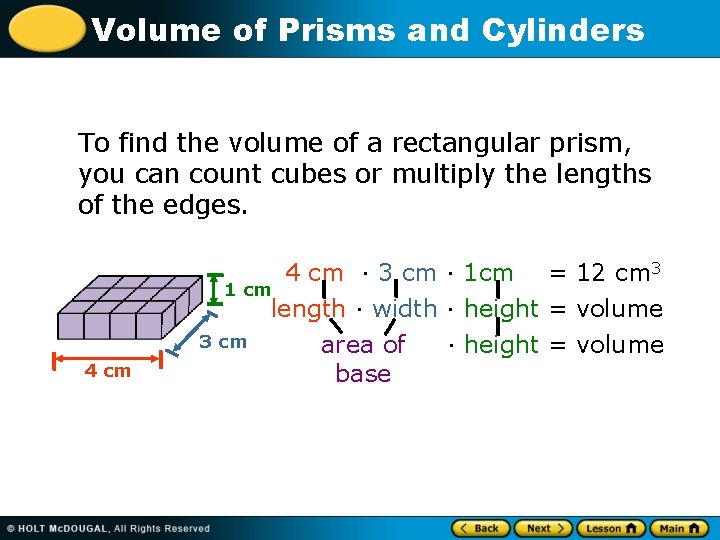 Volume of Prisms and Cylinders To find the volume of a rectangular prism, you