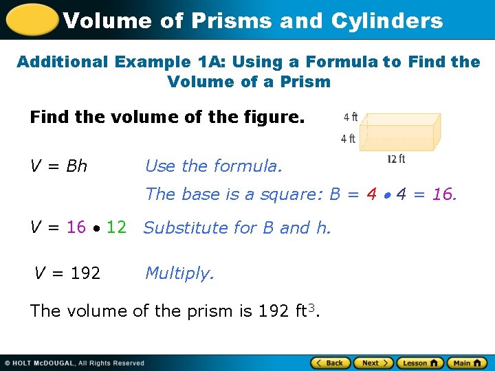Volume of Prisms and Cylinders Additional Example 1 A: Using a Formula to Find