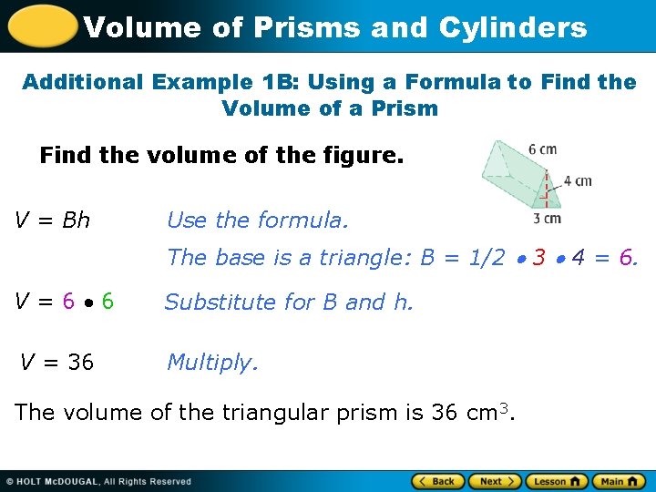 Volume of Prisms and Cylinders Additional Example 1 B: Using a Formula to Find