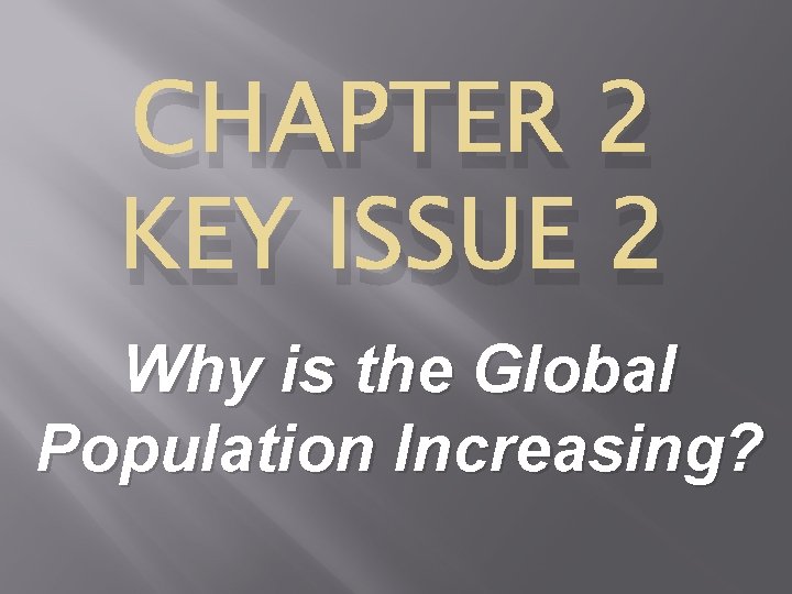 CHAPTER 2 KEY ISSUE 2 Why is the Global Population Increasing? 