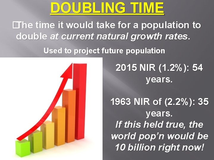 DOUBLING TIME � The time it would take for a population to double at