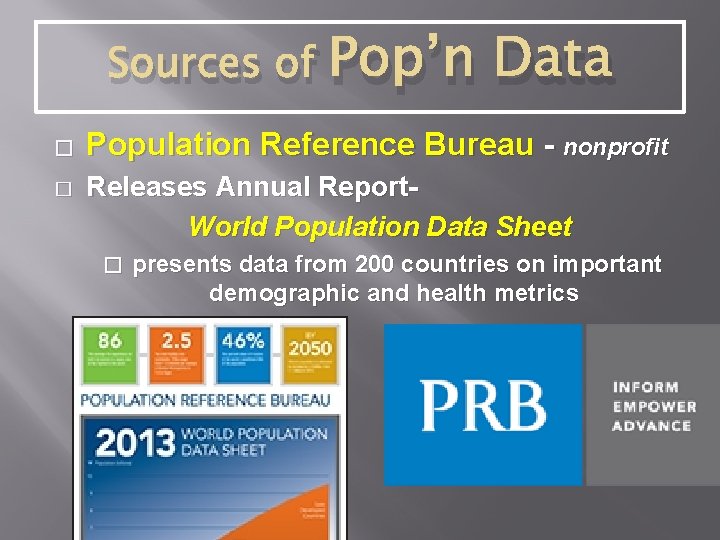 Sources of � � Pop’n Data Population Reference Bureau - nonprofit Releases Annual Report.