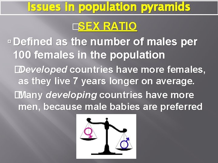 Issues in population pyramids �SEX RATIO Defined as the number of males per 100