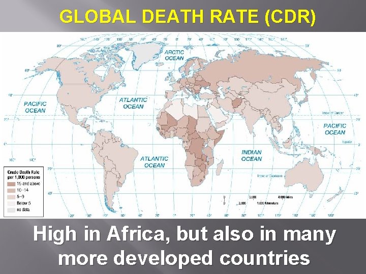 GLOBAL DEATH RATE (CDR) High in Africa, but also in many more developed countries