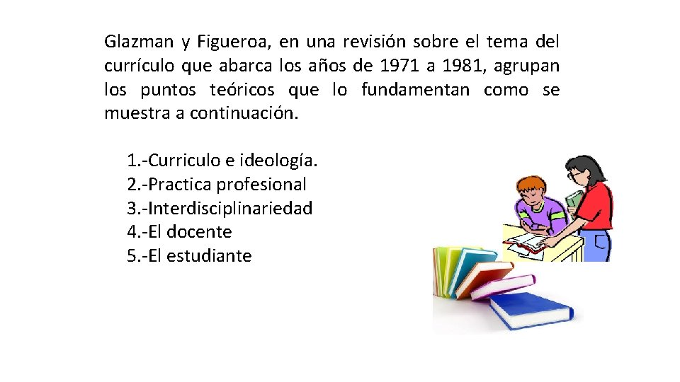 Glazman y Figueroa, en una revisión sobre el tema del currículo que abarca los