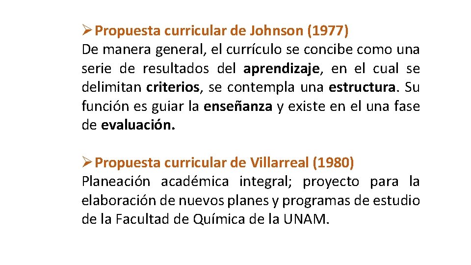 Ø Propuesta curricular de Johnson (1977) De manera general, el currículo se concibe como