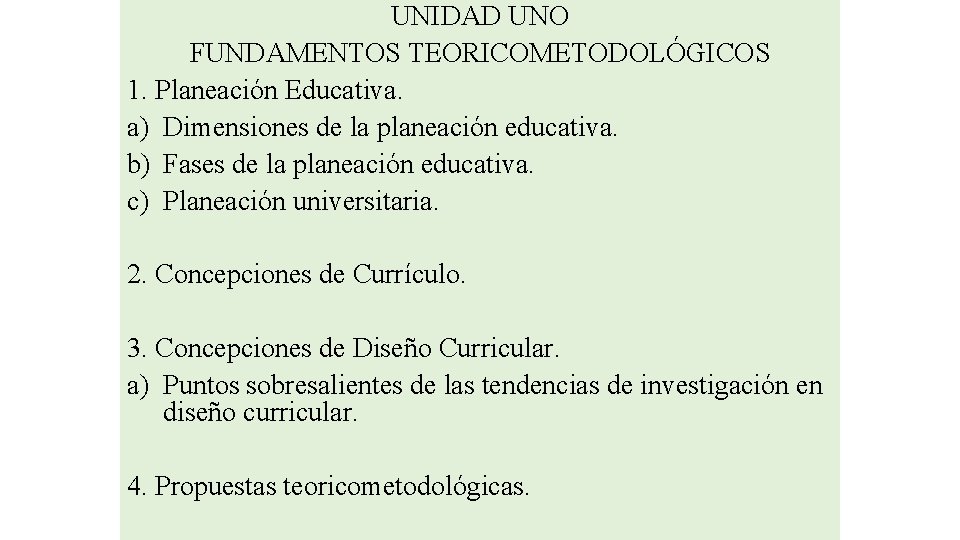 UNIDAD UNO FUNDAMENTOS TEORICOMETODOLÓGICOS 1. Planeación Educativa. a) Dimensiones de la planeación educativa. b)