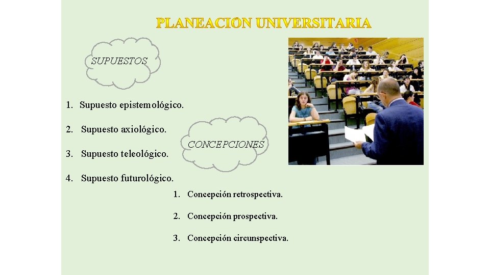 SUPUESTOS 1. Supuesto epistemológico. 2. Supuesto axiológico. CONCEPCIONES 3. Supuesto teleológico. 4. Supuesto futurológico.