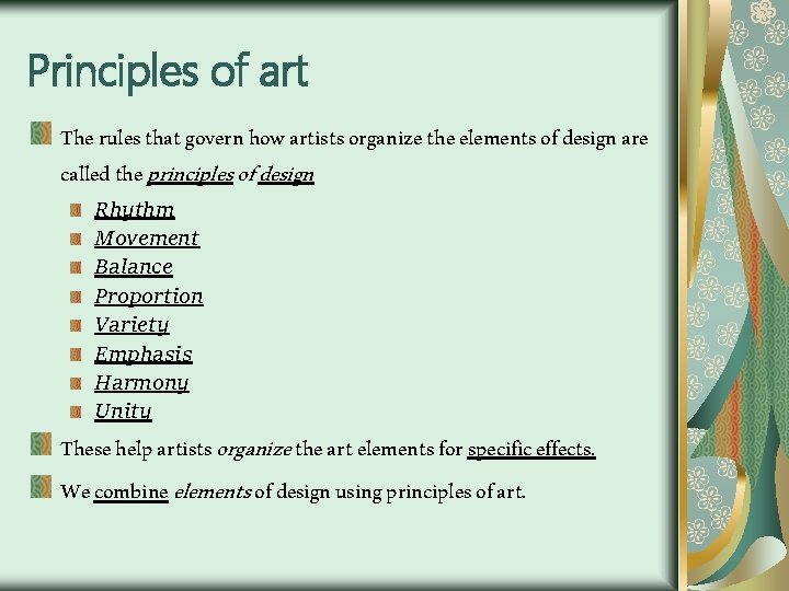Principles of art The rules that govern how artists organize the elements of design