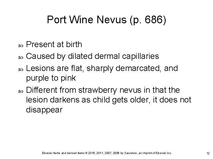 Port Wine Nevus (p. 686) Present at birth Caused by dilated dermal capillaries Lesions