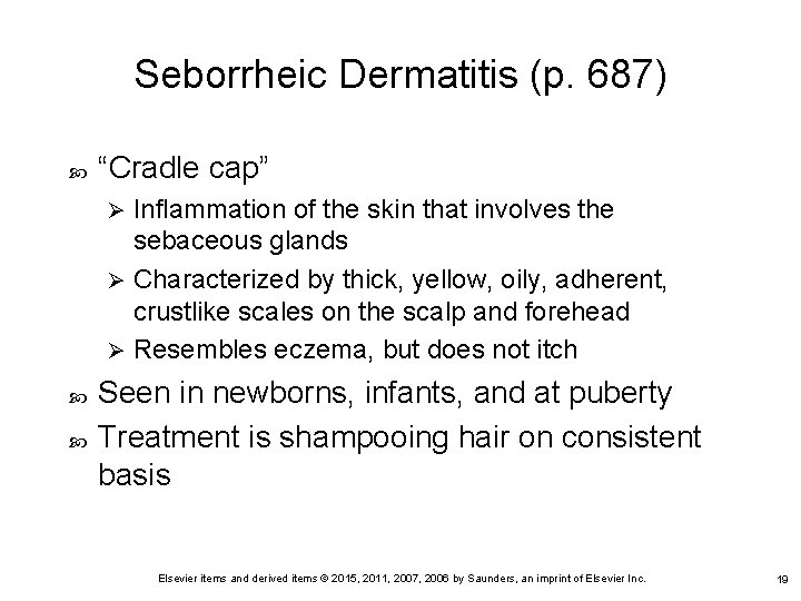 Seborrheic Dermatitis (p. 687) “Cradle cap” Inflammation of the skin that involves the sebaceous