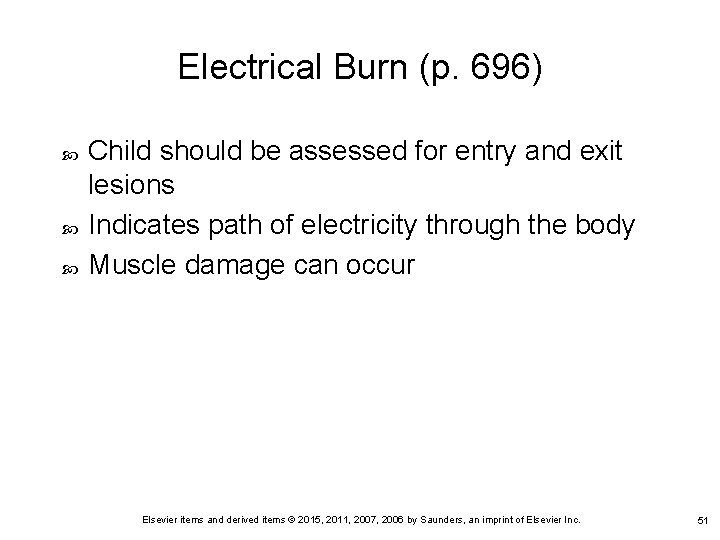 Electrical Burn (p. 696) Child should be assessed for entry and exit lesions Indicates