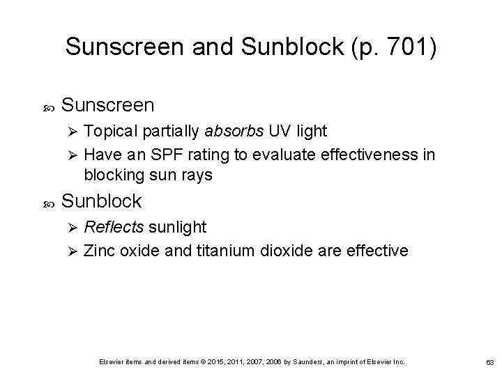 Sunscreen and Sunblock (p. 701) Sunscreen Topical partially absorbs UV light Ø Have an