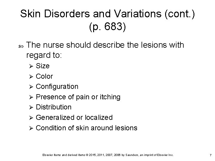 Skin Disorders and Variations (cont. ) (p. 683) The nurse should describe the lesions