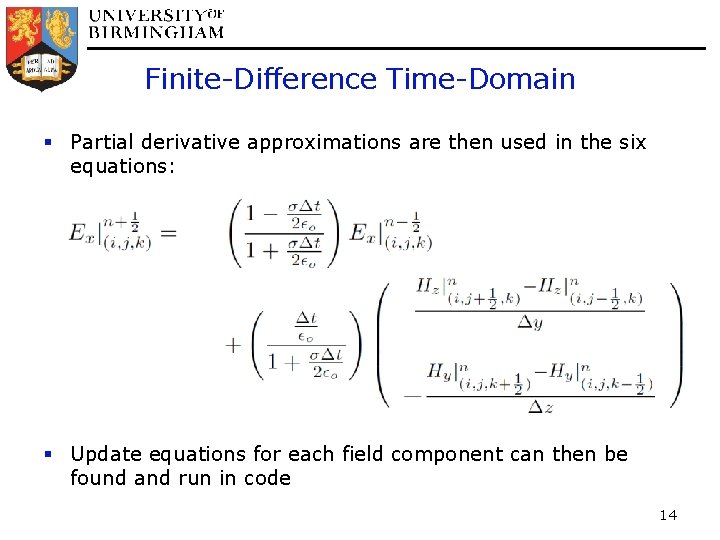 Finite-Difference Time-Domain § Partial derivative approximations are then used in the six equations: §