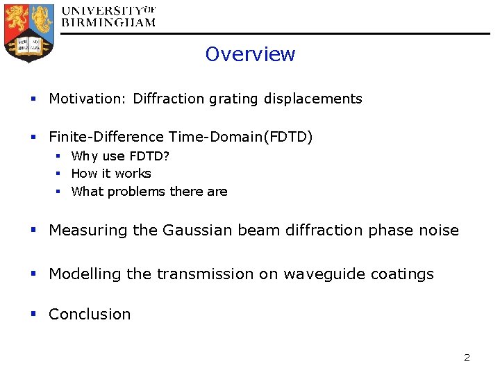 Overview § Motivation: Diffraction grating displacements § Finite-Difference Time-Domain(FDTD) § Why use FDTD? §