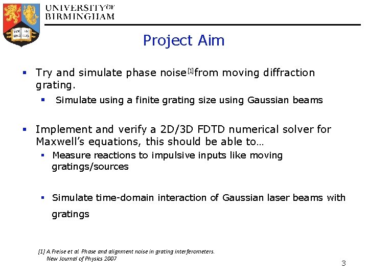 Project Aim § Try and simulate phase noise[1] from moving diffraction grating. § Simulate