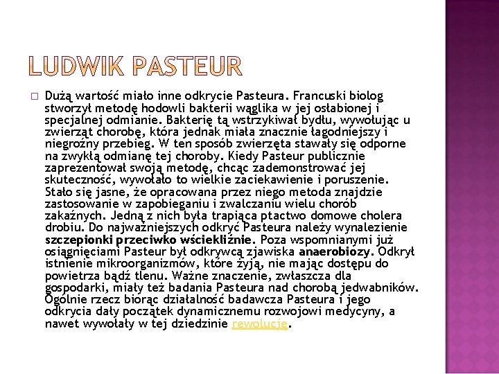 � Dużą wartość miało inne odkrycie Pasteura. Francuski biolog stworzył metodę hodowli bakterii wąglika