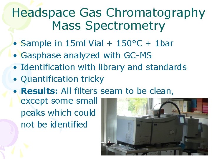 Headspace Gas Chromatography Mass Spectrometry • • • Sample in 15 ml Vial +