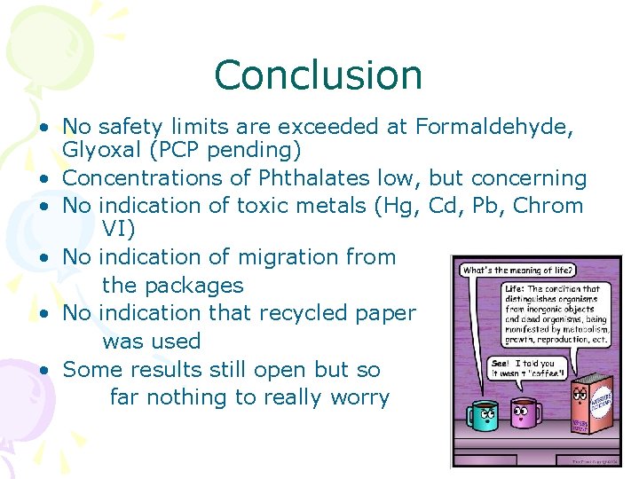 Conclusion • No safety limits are exceeded at Formaldehyde, Glyoxal (PCP pending) • Concentrations