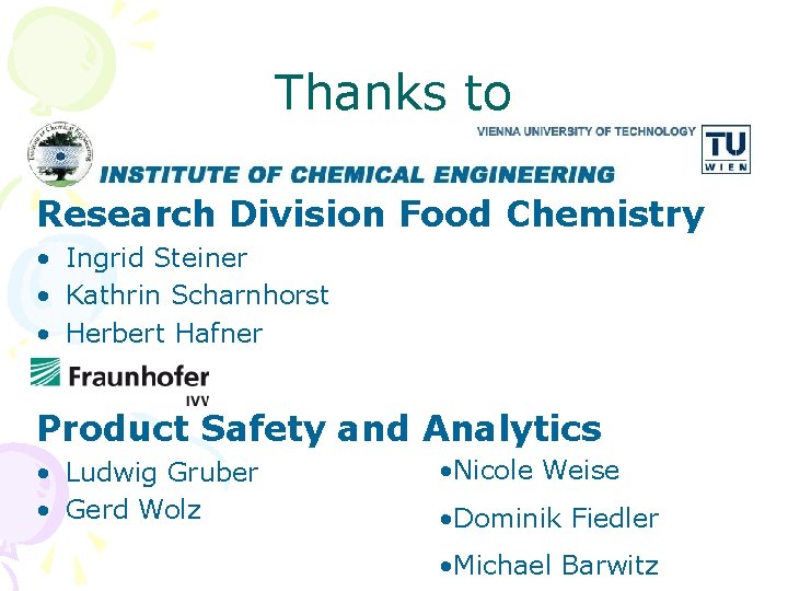 Thanks to Research Division Food Chemistry • Ingrid Steiner • Kathrin Scharnhorst • Herbert