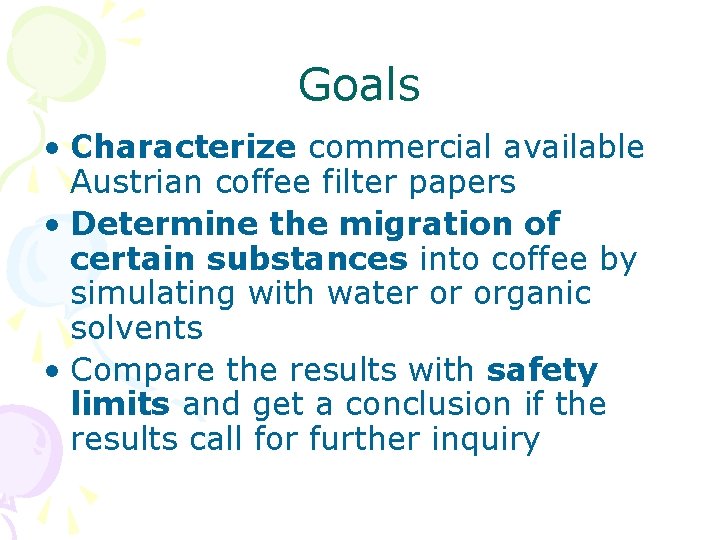 Goals • Characterize commercial available Austrian coffee filter papers • Determine the migration of