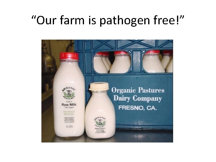 “Our farm is pathogen free!” 