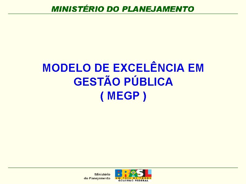 MODELO DE EXCELÊNCIA EM GESTÃO PÚBLICA ( MEGP ) 