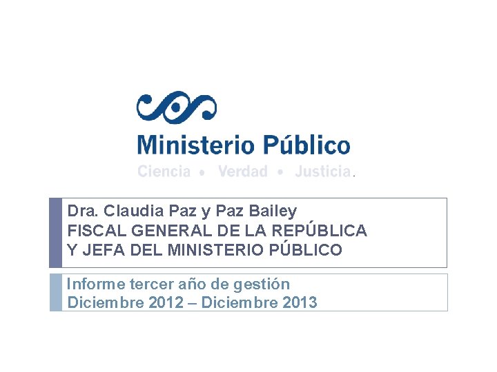Dra. Claudia Paz y Paz Bailey FISCAL GENERAL DE LA REPÚBLICA Y JEFA DEL