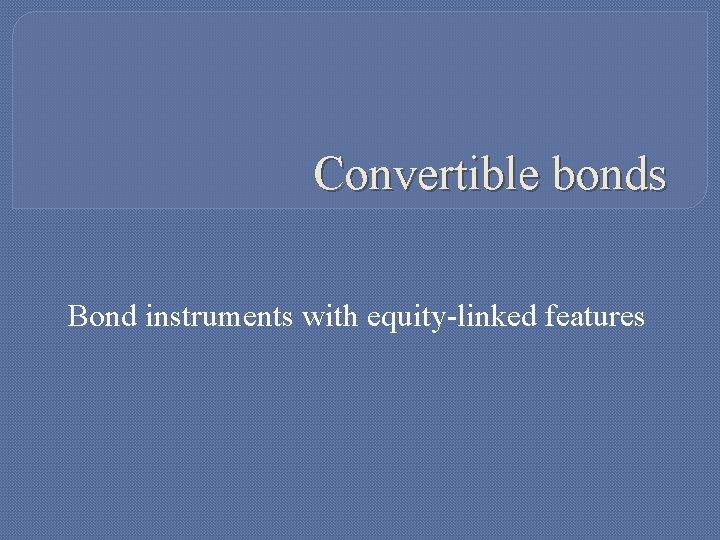 Convertible bonds Bond instruments with equity-linked features 