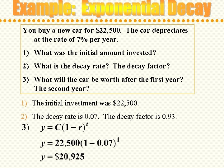 You buy a new car for $22, 500. The car depreciates at the rate