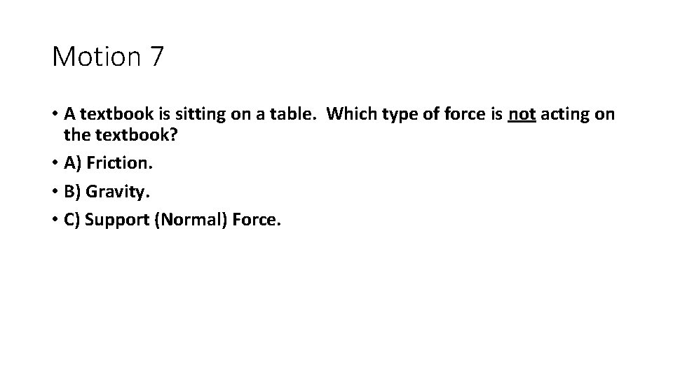 Motion 7 • A textbook is sitting on a table. Which type of force Motion 7 • A textbook is sitting on a table. Which type of force
