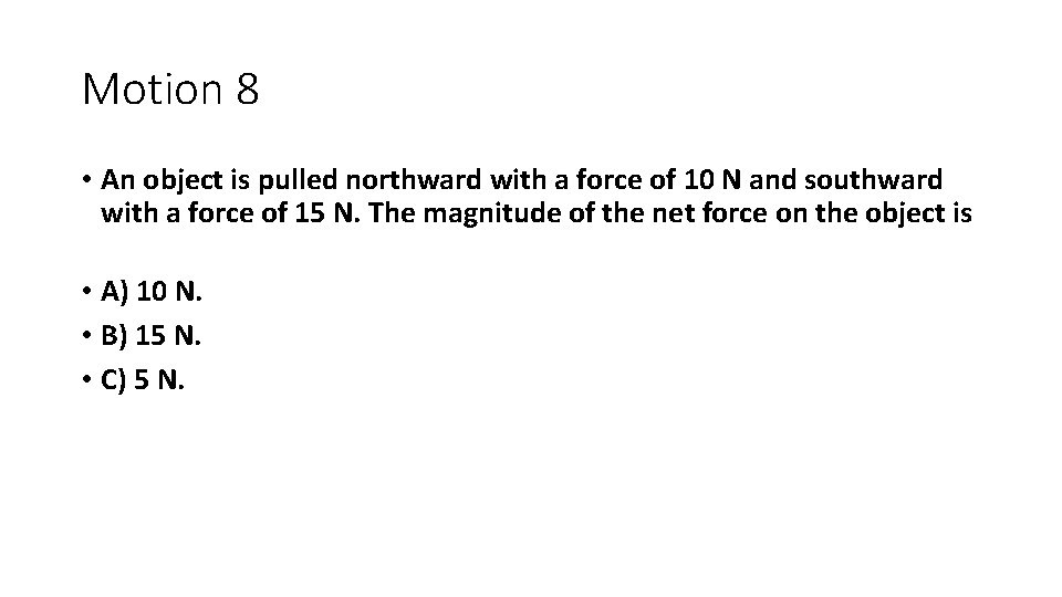 Motion 8 • An object is pulled northward with a force of 10 N Motion 8 • An object is pulled northward with a force of 10 N