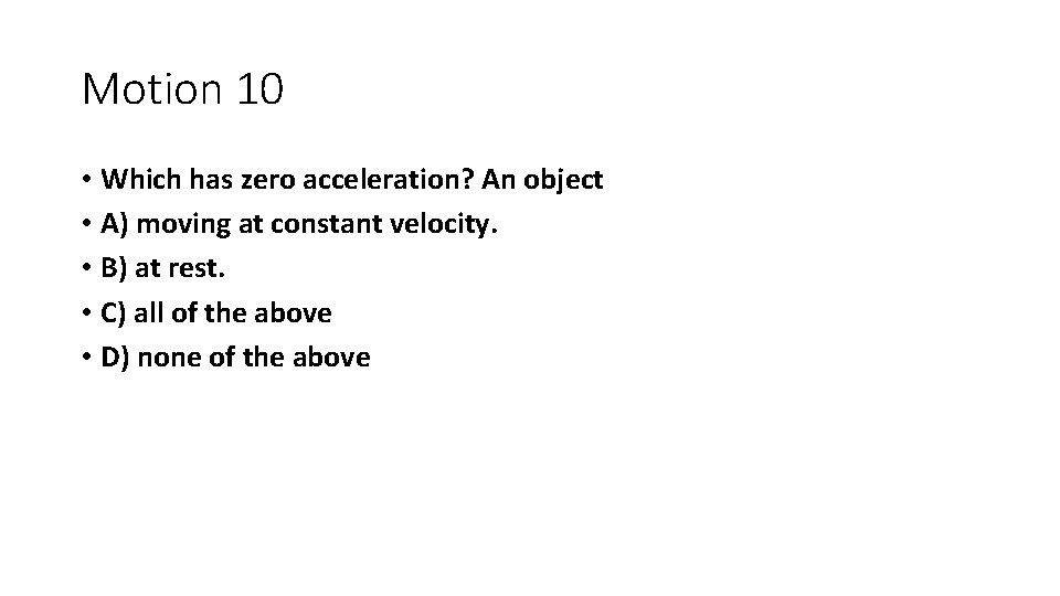 Motion 10 • Which has zero acceleration? An object • A) moving at constant Motion 10 • Which has zero acceleration? An object • A) moving at constant